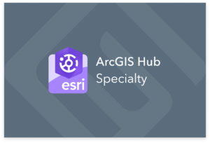 ArcGIS Hub _ Specialty
